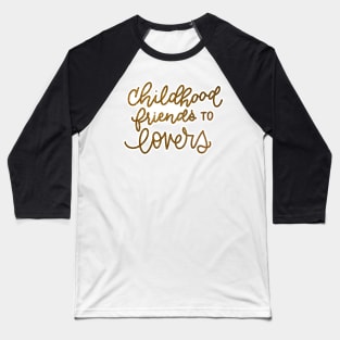 Childhood friends to lovers Baseball T-Shirt